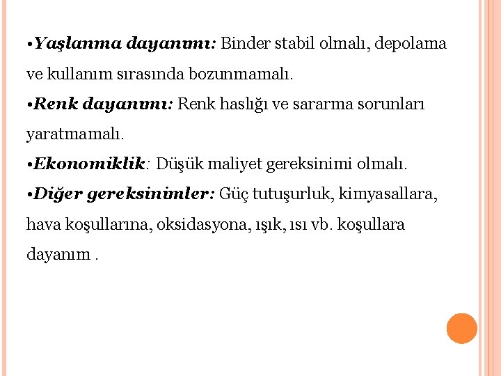  • Yaşlanma dayanımı: Binder stabil olmalı, depolama ve kullanım sırasında bozunmamalı. • Renk