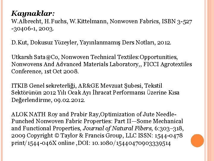 Kaynaklar: W. Albrecht, H. Fuchs, W. Kittelmann, Nonwoven Fabrics, ISBN 3 -527 -30406 -1,