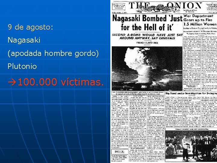 9 de agosto: Nagasaki (apodada hombre gordo) Plutonio 100. 000 víctimas. 