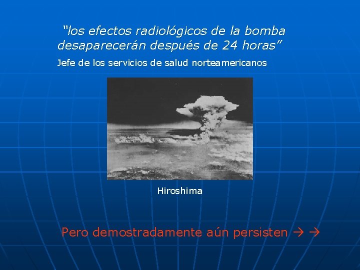  “los efectos radiológicos de la bomba desaparecerán después de 24 horas” Jefe de