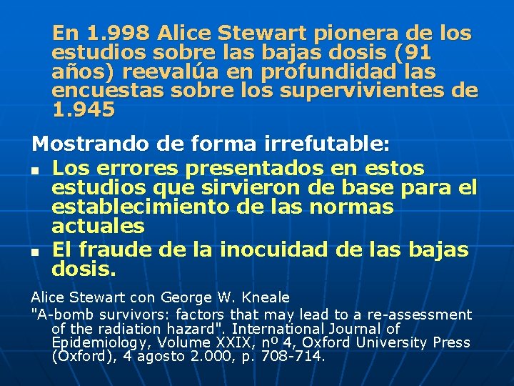 En 1. 998 Alice Stewart pionera de los estudios sobre las bajas dosis (91