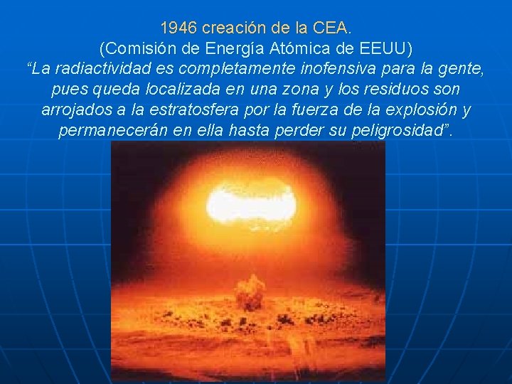 1946 creación de la CEA. (Comisión de Energía Atómica de EEUU) “La radiactividad es