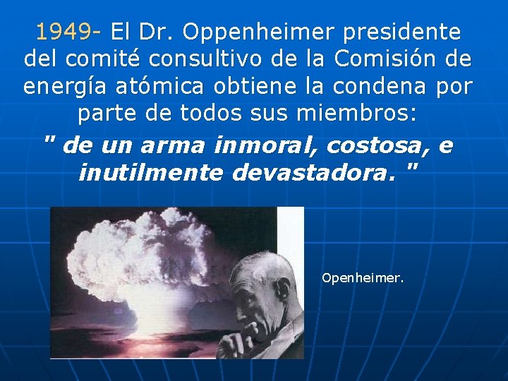 1949 El Dr. Oppenheimer presidente del comité consultivo de la Comisión de energía atómica