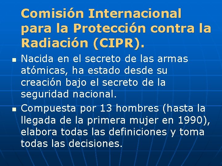 Comisión Internacional para la Protección contra la Radiación (CIPR). n n Nacida en el