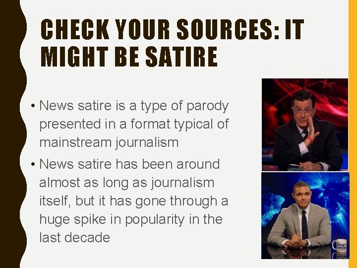 CHECK YOUR SOURCES: IT MIGHT BE SATIRE • News satire is a type of