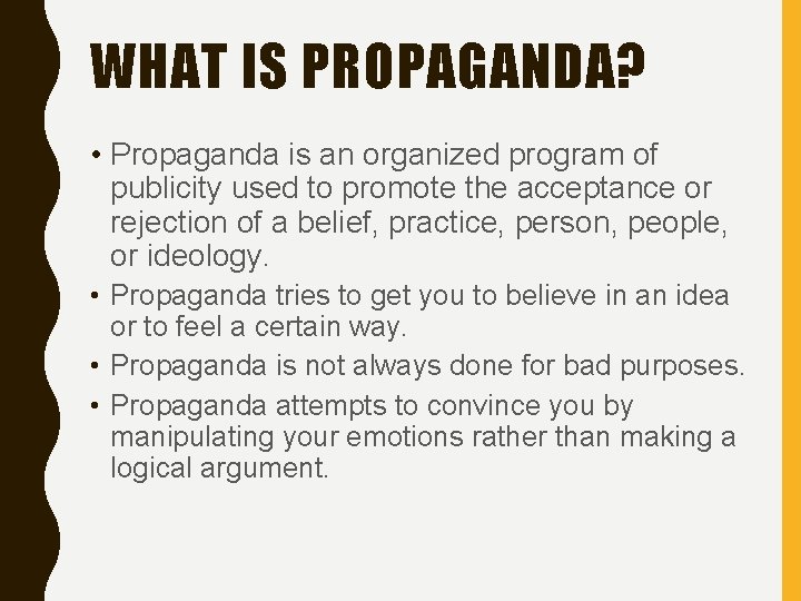 WHAT IS PROPAGANDA? • Propaganda is an organized program of publicity used to promote