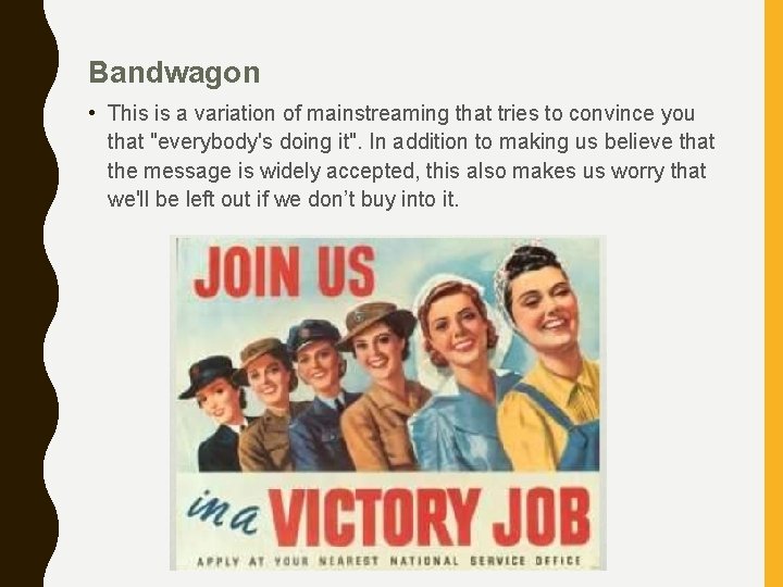 Bandwagon • This is a variation of mainstreaming that tries to convince you that