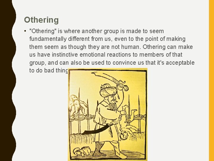 Othering • "Othering" is where another group is made to seem fundamentally different from