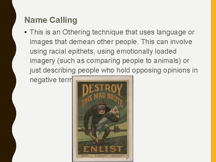 Name Calling • This is an Othering technique that uses language or images that