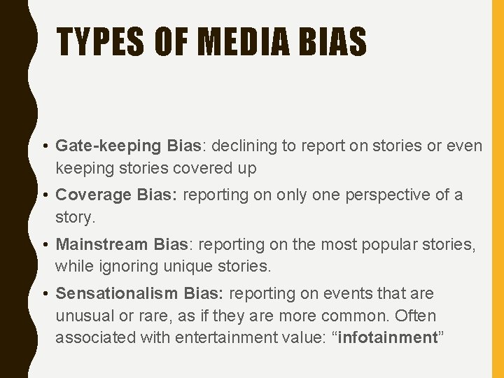 TYPES OF MEDIA BIAS • Gate-keeping Bias: declining to report on stories or even