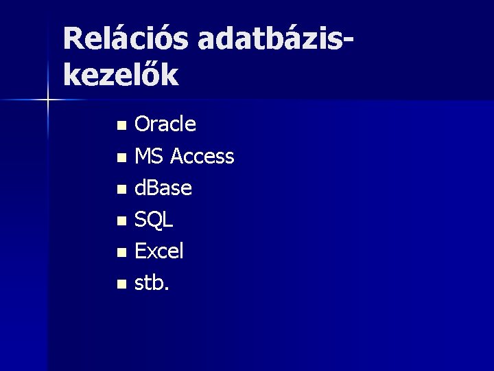 Relációs adatbáziskezelők Oracle n MS Access n d. Base n SQL n Excel n