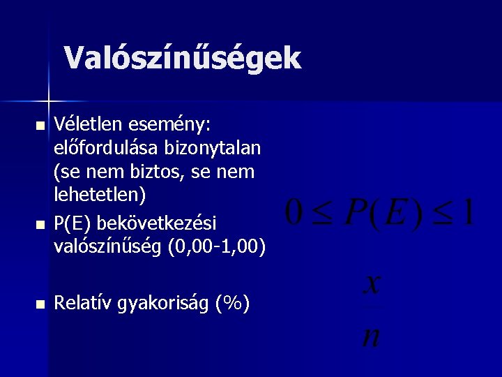 Valószínűségek n n n Véletlen esemény: előfordulása bizonytalan (se nem biztos, se nem lehetetlen)