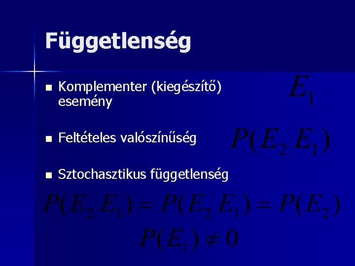 Függetlenség n Komplementer (kiegészítő) esemény n Feltételes valószínűség n Sztochasztikus függetlenség 