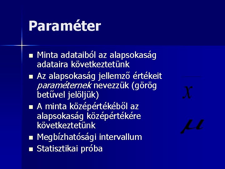 Paraméter n n n Minta adataiból az alapsokaság adataira következtetünk Az alapsokaság jellemző értékeit