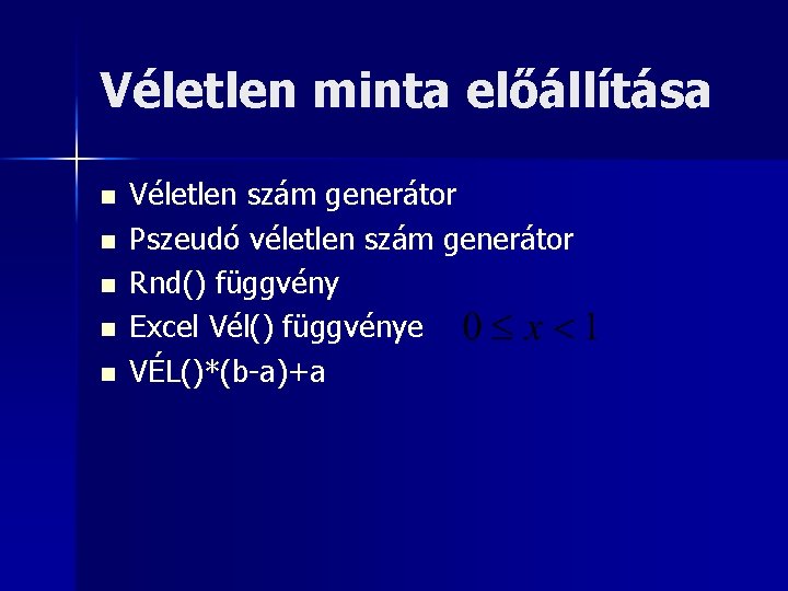 Véletlen minta előállítása n n n Véletlen szám generátor Pszeudó véletlen szám generátor Rnd()