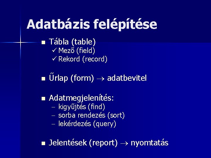 Adatbázis felépítése n Tábla (table) ü Mező (field) ü Rekord (record) n Űrlap (form)