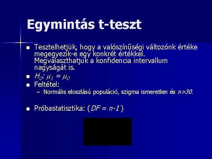 Egymintás t-teszt n n Tesztelhetjük, hogy a valószínűségi változónk értéke megegyezik-e egy konkrét értékkel.