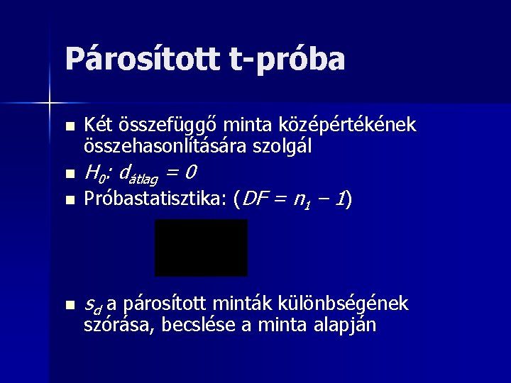 Párosított t-próba n n Két összefüggő minta középértékének összehasonlítására szolgál H 0: dátlag =