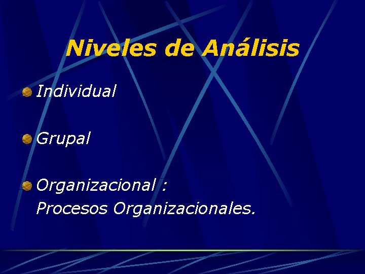 Niveles de Análisis Individual Grupal Organizacional : Procesos Organizacionales. 