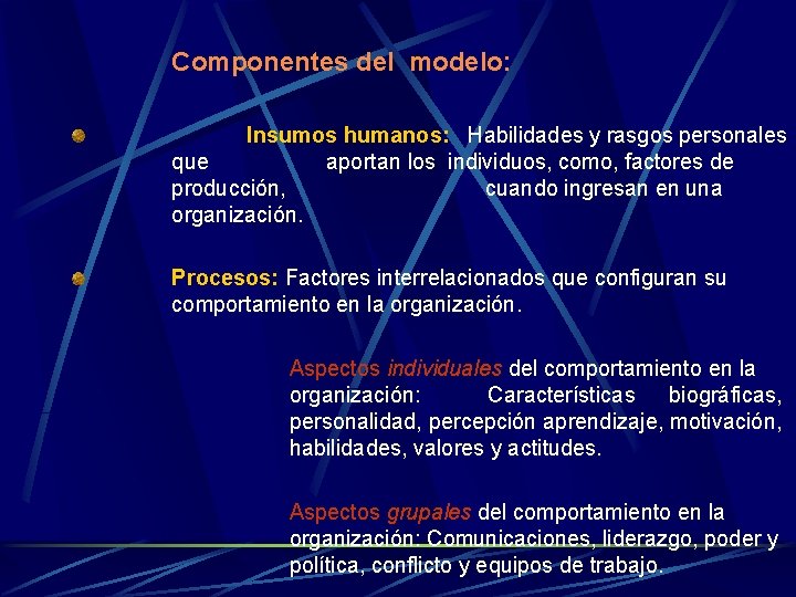 Componentes del modelo: Insumos humanos: Habilidades y rasgos personales que aportan los individuos, como,