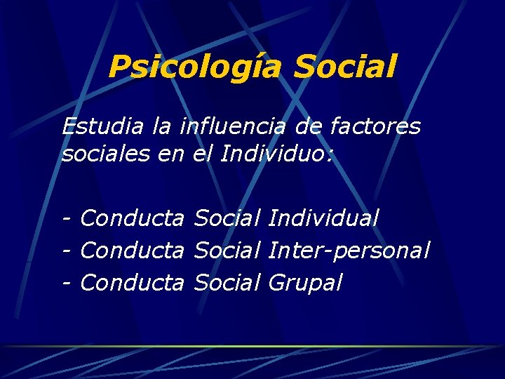 Psicología Social Estudia la influencia de factores sociales en el Individuo: - Conducta Social