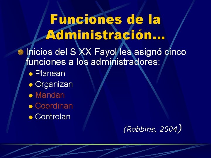 Funciones de la Administración… Inicios del S XX Fayol les asignó cinco funciones a