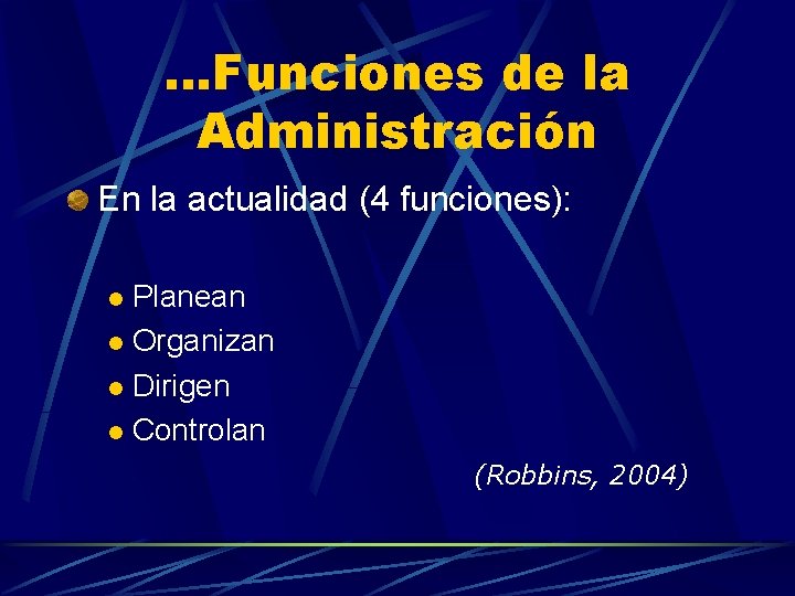 …Funciones de la Administración En la actualidad (4 funciones): Planean l Organizan l Dirigen