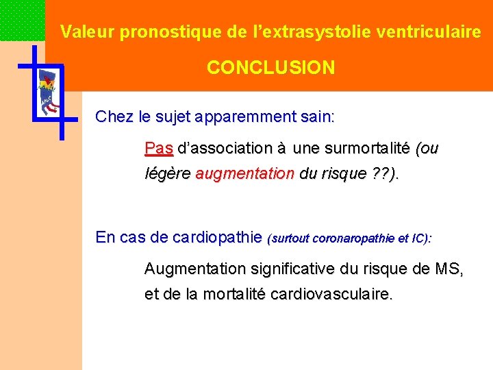 Valeur pronostique de l’extrasystolie ventriculaire CONCLUSION Chez le sujet apparemment sain: Pas d’association à