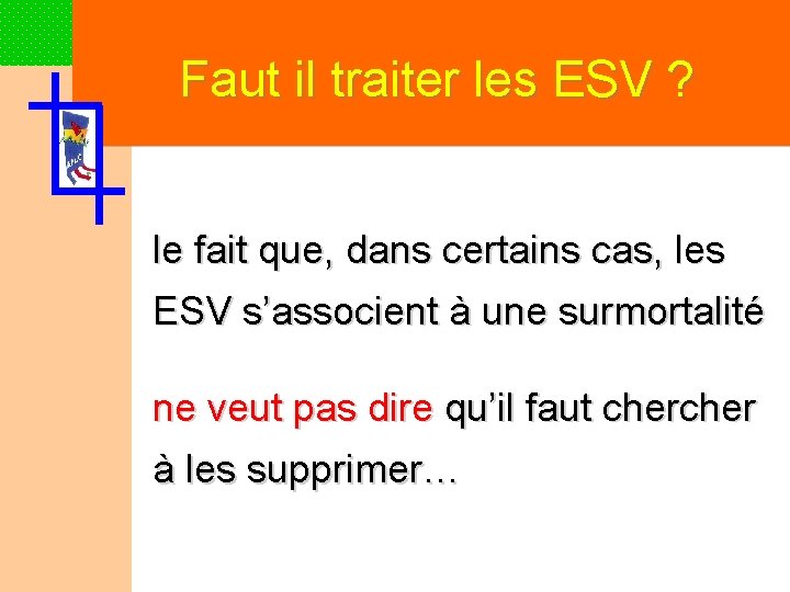 Faut il traiter les ESV ? le fait que, dans certains cas, les ESV