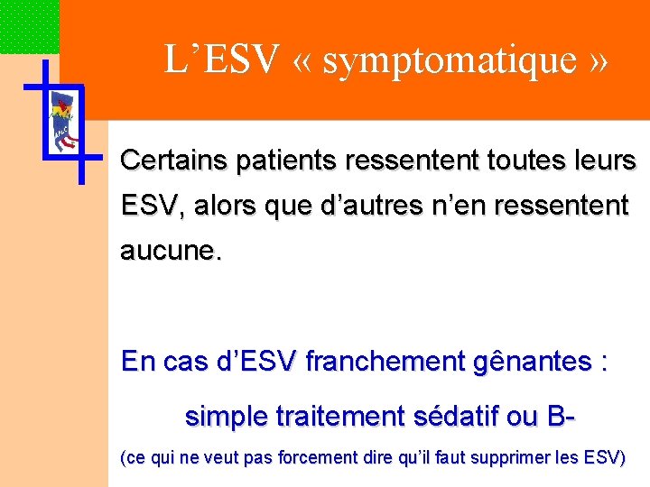 L’ESV « symptomatique » Certains patients ressentent toutes leurs ESV, alors que d’autres n’en