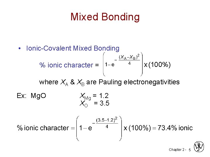 Mixed Bonding • Ionic-Covalent Mixed Bonding % ionic character = x (100%) where XA