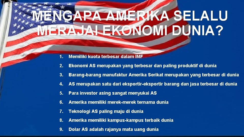 MENGAPA AMERIKA SELALU MERAJAI EKONOMI DUNIA? 1. Memiliki kuota terbesar dalam IMF 2. Ekonomi