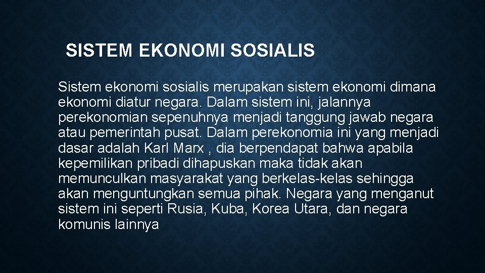 SISTEM EKONOMI SOSIALIS Sistem ekonomi sosialis merupakan sistem ekonomi dimana ekonomi diatur negara. Dalam