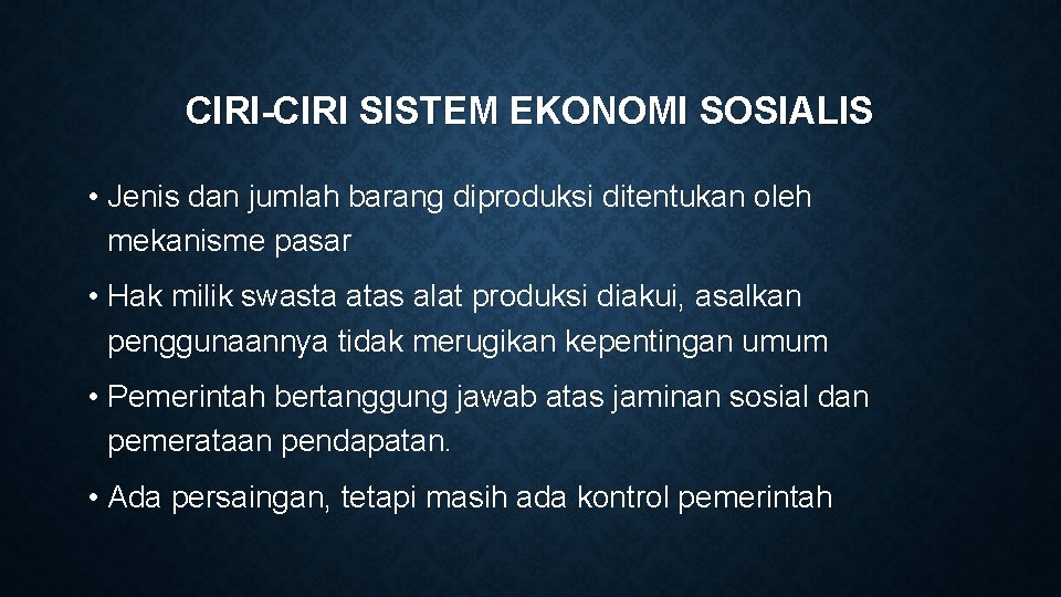 CIRI-CIRI SISTEM EKONOMI SOSIALIS • Jenis dan jumlah barang diproduksi ditentukan oleh mekanisme pasar