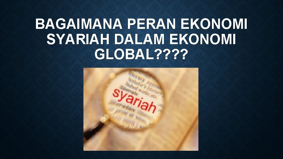 BAGAIMANA PERAN EKONOMI SYARIAH DALAM EKONOMI GLOBAL? ? 