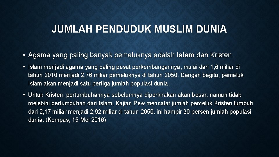 JUMLAH PENDUDUK MUSLIM DUNIA • Agama yang paling banyak pemeluknya adalah Islam dan Kristen.