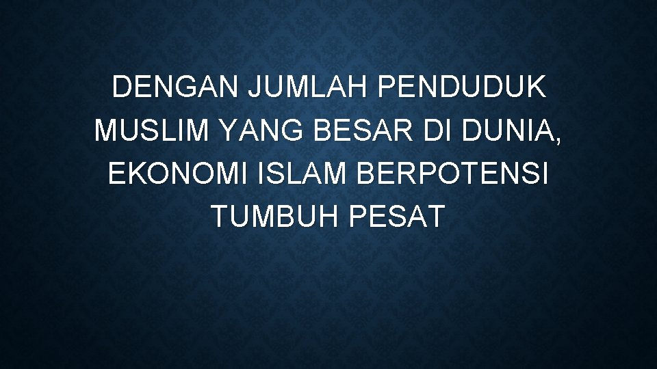 DENGAN JUMLAH PENDUDUK MUSLIM YANG BESAR DI DUNIA, EKONOMI ISLAM BERPOTENSI TUMBUH PESAT 