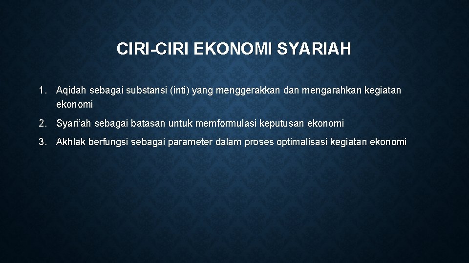 CIRI-CIRI EKONOMI SYARIAH 1. Aqidah sebagai substansi (inti) yang menggerakkan dan mengarahkan kegiatan ekonomi