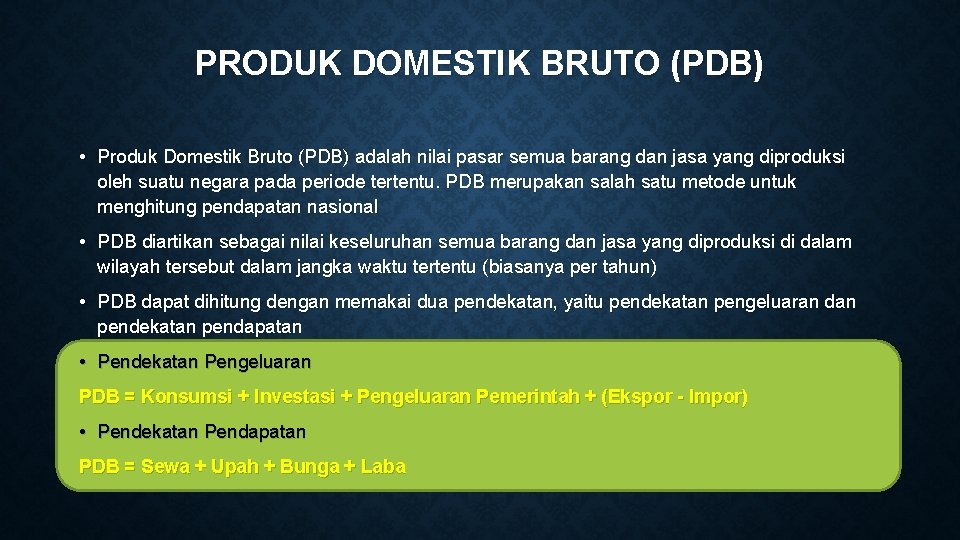 PRODUK DOMESTIK BRUTO (PDB) • Produk Domestik Bruto (PDB) adalah nilai pasar semua barang