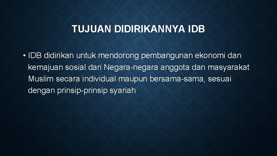 TUJUAN DIDIRIKANNYA IDB • IDB didirikan untuk mendorong pembangunan ekonomi dan kemajuan sosial dari