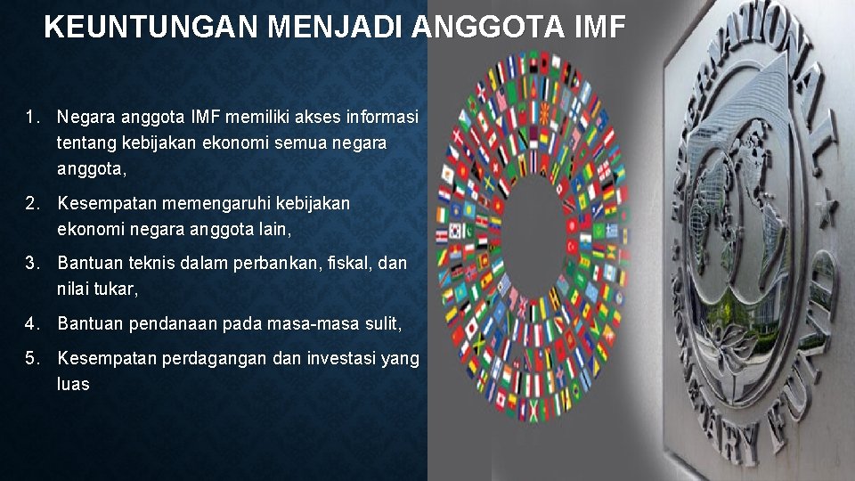 KEUNTUNGAN MENJADI ANGGOTA IMF 1. Negara anggota IMF memiliki akses informasi tentang kebijakan ekonomi