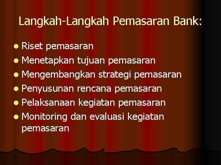 Langkah-Langkah Pemasaran Bank: l Riset pemasaran l Menetapkan tujuan pemasaran l Mengembangkan strategi pemasaran