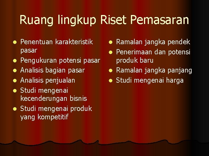 Ruang lingkup Riset Pemasaran l l l Penentuan karakteristik pasar Pengukuran potensi pasar Analisis