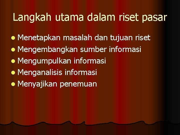 Langkah utama dalam riset pasar l Menetapkan masalah dan tujuan riset l Mengembangkan sumber