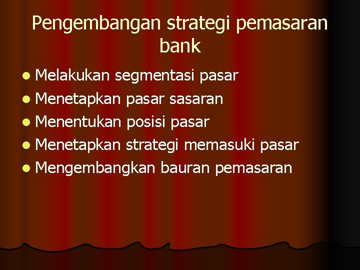 Pengembangan strategi pemasaran bank l Melakukan segmentasi pasar l Menetapkan pasar sasaran l Menentukan