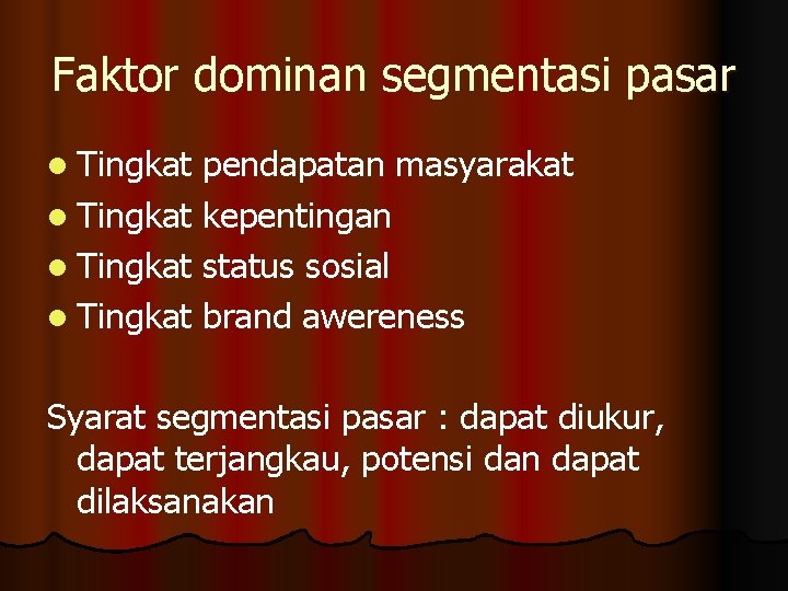 Faktor dominan segmentasi pasar l Tingkat pendapatan masyarakat l Tingkat kepentingan l Tingkat status