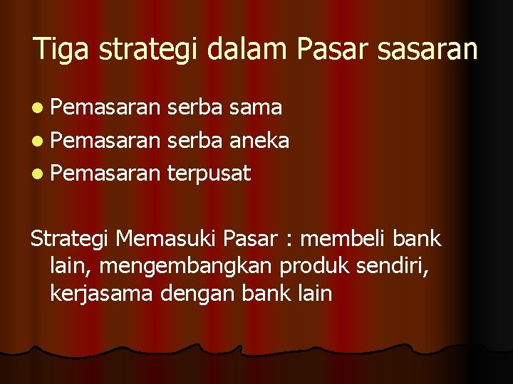 Tiga strategi dalam Pasar sasaran l Pemasaran serba sama l Pemasaran serba aneka l