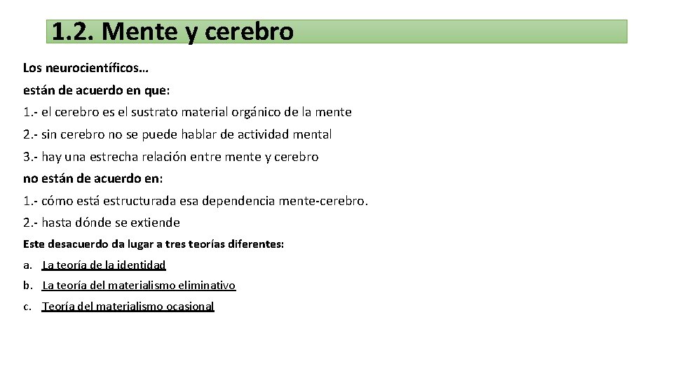 1. 2. Mente y cerebro Los neurocientíficos… están de acuerdo en que: 1. -