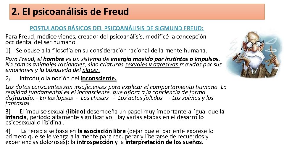 2. El psicoanálisis de Freud POSTULADOS BÁSICOS DEL PSICOANÁLISIS DE SIGMUND FREUD: Para Freud,