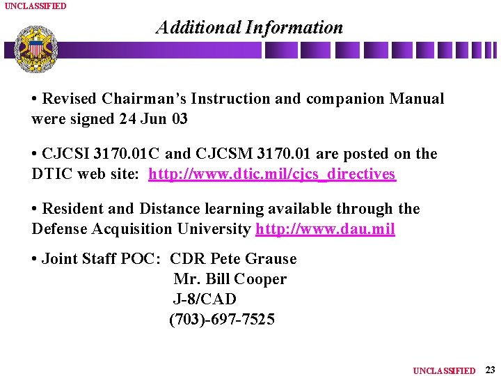 UNCLASSIFIED Additional Information • Revised Chairman’s Instruction and companion Manual were signed 24 Jun